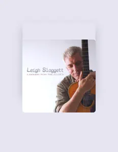 收听 Leigh Sloggett、观看音乐视频、阅读小传、查看巡演日期等 ！