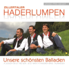 Zillertaler Haderlumpen - Unsere schönsten Balladen - Zillertaler Haderlumpen