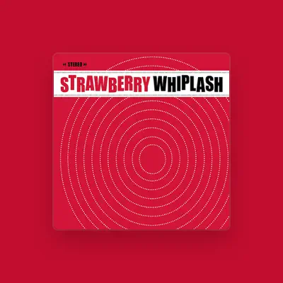 Listen to Strawberry Whiplash, watch music videos, read bio, see tour dates & more!