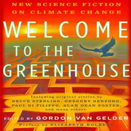 Welcome to the Greenhouse: New Science Fiction on Climate Change (Unabridged)