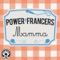 Mamma - Power Francers lyrics