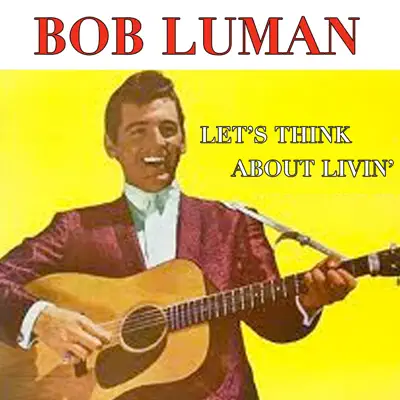 Let's Think About Livin' - Bob Luman
