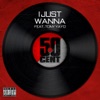 I Just Wanna (feat. Tony Yayo) - Single