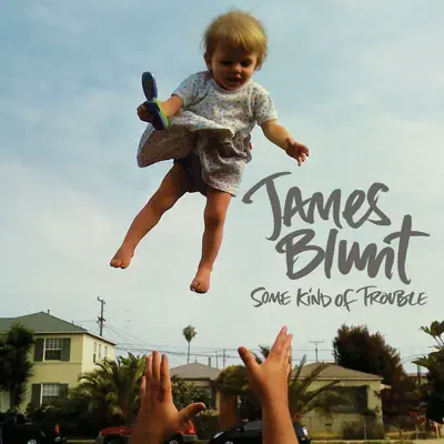 Some Kind of Trouble (Deluxe Edition) - James Blunt