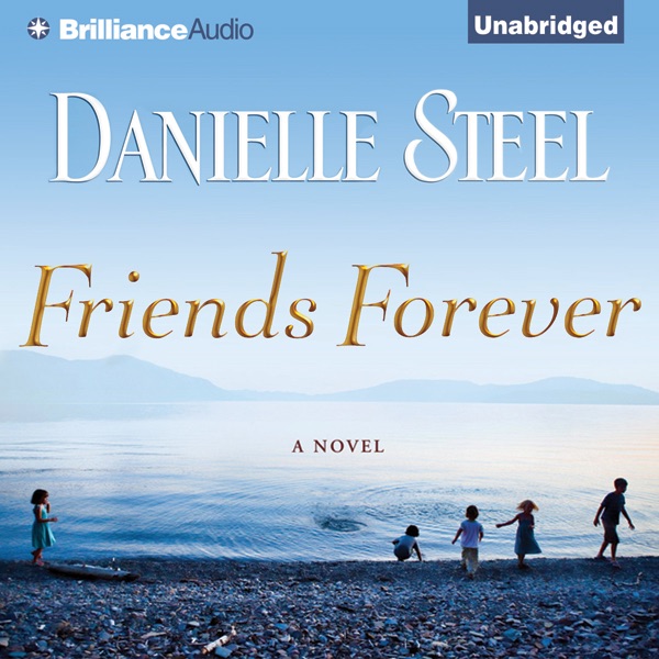 Friends Forever: A Novel (Unabridged) by Danielle Steel on iTunes