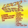 Liscio & Ruvido, vol. 1 (Le grandi orchestre italiane vi fanno ballare con valzer, mazurka, polca, beguine, tango, fox, samba, cha cha cha)