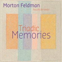 Feldman: Triadic Memories - Pascale Berthelot