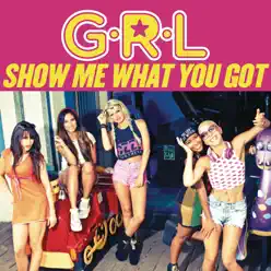 Show Me What You Got - Single - G.r.l.