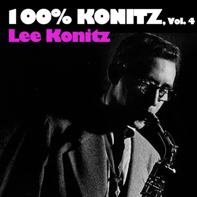 100% Konitz, Vol. 4 - Lee Konitz 100% Konitz, Vol. 4 - Lee Konitz