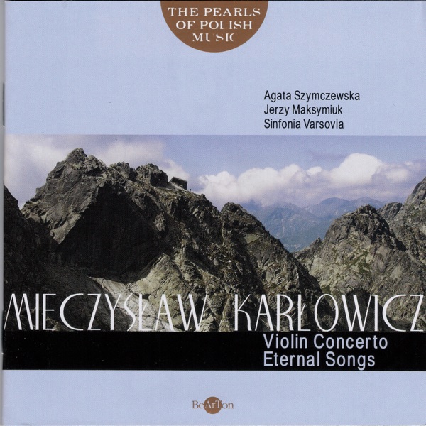Mieczysław Karłowicz: Violin Concerto, Eternal Songs (The Pearls of Polish Music)
