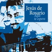 Jesús de Rosario - Rosario (Soleá)