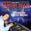 Bangin' Beats "Then & Now," Vol. 1 (Mixed By DJ Baron Lopez), 2012