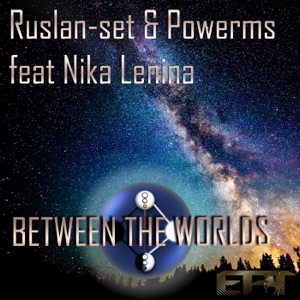 Between the Worlds (Remixes) [feat. Nika Lenina]
