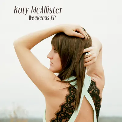 Weekends EP - Katy Mcallister