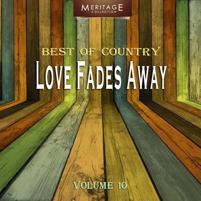 Meritage Best of Country: Love Fades Away, Vol. 10