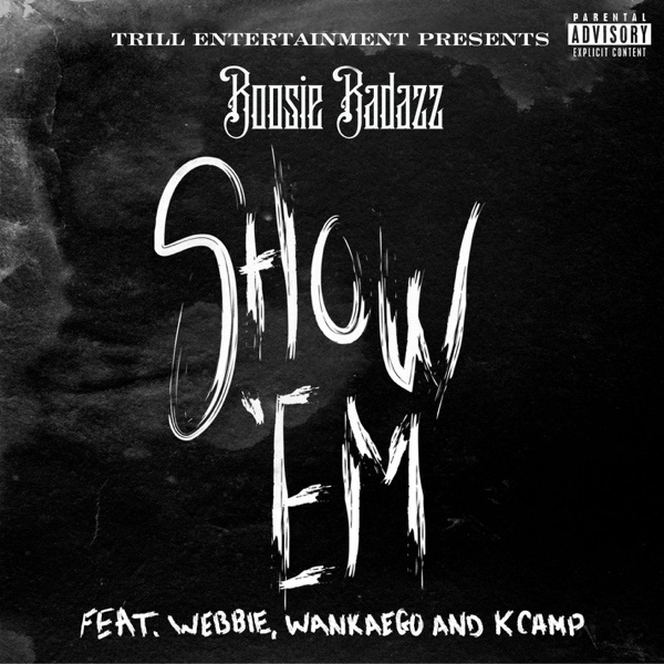 Show 'Em (feat. Webbie, Wankaego & K Camp) - Single - Boosie Badazz