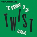 The Beginning of the Twist (Acoustic) - Single