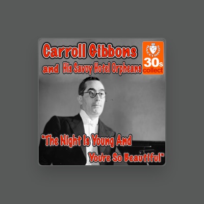 Listen to Carroll Gibbons & The Savoy Hotel Orpheans, watch music videos, read bio, see tour dates & more!
