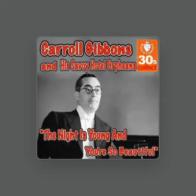 Listen to Carroll Gibbons & The Savoy Hotel Orpheans, watch music videos, read bio, see tour dates & more!