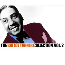 The Big Joe Turner Collection, Vol. 2 - Big Joe Turner