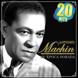 Antonio Machín Su Época Dorada. 20 Hits - Antonio Machín
