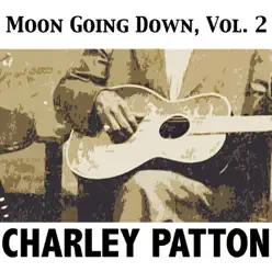 Moon Going Down, Vol. 2 - Charley Patton