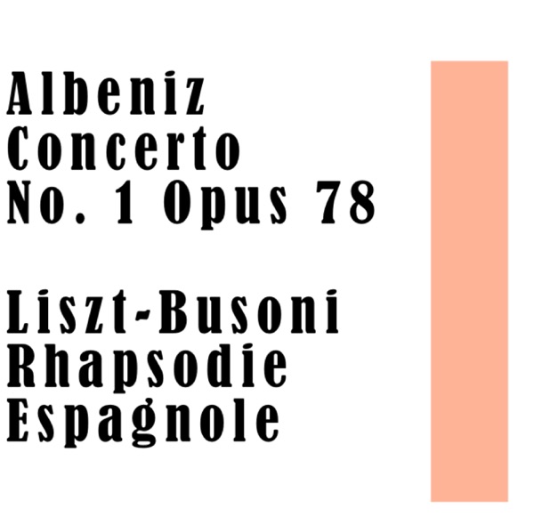 Albeniz Concerto No. 1 Opus 78 - Liszt-Busoni Rhapsodie Espagnole