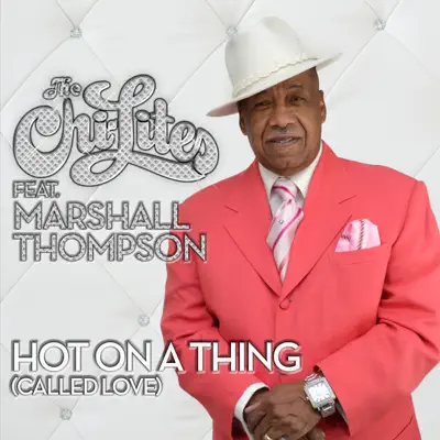 Hot On a Thing (Called Love) [feat. Marshall Thompson] - Single - The Chi-Lites