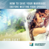 How to Save Your Marriage (Before Meeting Your Spouse) - Jason Evert