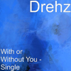 With or Without You - Drehz