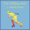 Imperator's - I'm Rolling Now