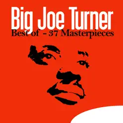 Best of Big Joe Turner - 37 Masterpieces - Big Joe Turner