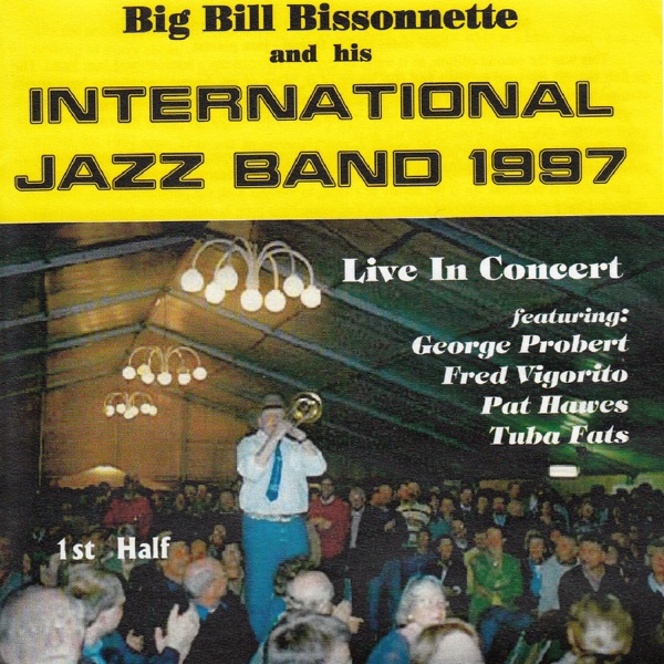 Big Bill Bissonnette & His International Jazz Band 1997 - "Live" - First Half (feat. George Probert, Fred Vigorito, Tuba Fats, Pat Hawes, Sarah Bissonnette, Dave Brennan & Clint Baker)
