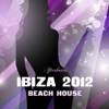 Ibiza 2012 Beach House Afterhours - Ibiza 2012 Beach House