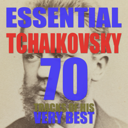 Essential Tchaikovsky: 70 Tracks of His Very Best Symphonies, Concertos, Ballets &amp; Piano Works with Swan Lake, the Nutcracker, Romeo and Juliet &amp; More - Various Artists Cover Art