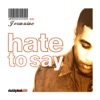 Hate to Say (Pt. 2) (feat. Jermaine)