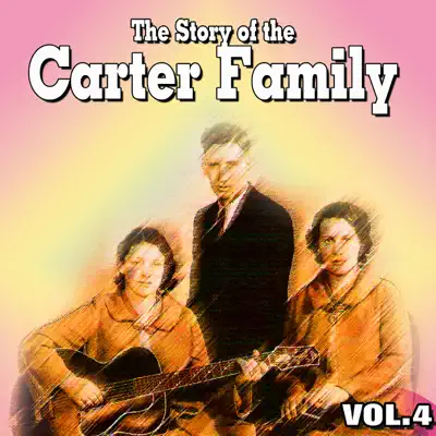 The Story of the Carter Family Vol.4 - The Carter Family The Story of the Carter Family Vol.4 - The Carter Family