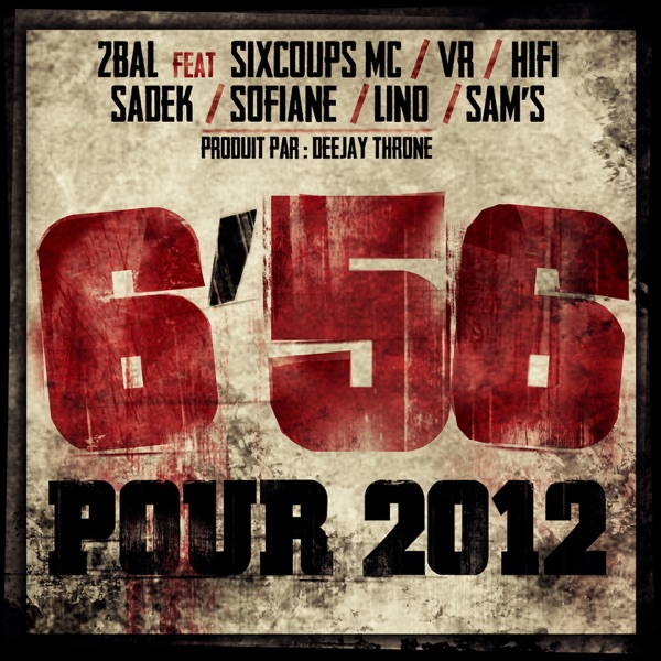 6'56 pour 2012 (feat. Sixcoups MC, VR, Hi-Fi, Sadek, Sofiane & Lino & Sam's) - Single - 2 Bal