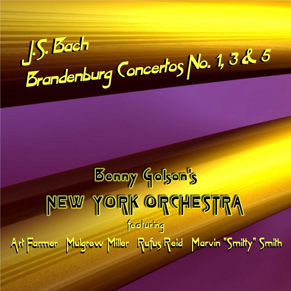Обложка альбома «Bach: Brandenburg Concertos 1, 3 and 5» — Benny Golson's New York Orchestra, Art Farmer, Mulgrew Miller, Rufus Reid, Marvin "Smitty" Smith & Benny Golson