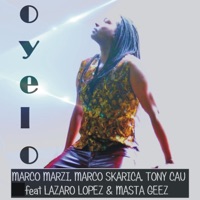 Oyelo (feat. Lazaro Lopez & Masta Geez) - Single - Marco Marzi, Marco Skarica & Tony Cau