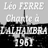 Léo Ferré chante à l'Alhambra (Récital 1961) - Léo Ferré