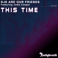 DJs Are Our Friends - This Time (Radio Edit) (feat. Jodie Cooper)