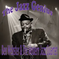 The Jazz Genius Ben Webster & the MJQ - Ben Webster The Jazz Genius Ben Webster & the MJQ - Ben Webster