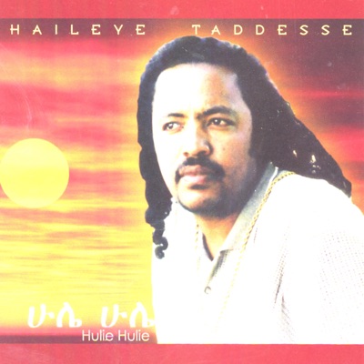 Hulie Hulie - Haileye Taddesse