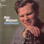 Doc Watson - That Was the Last Thing On My Mind