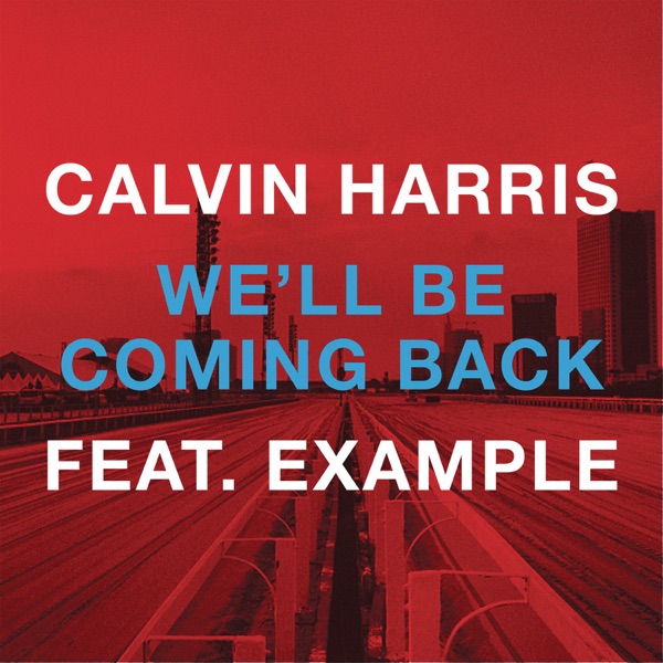 We'll Be Coming Back (feat. Example) [Remixes] - EP - Calvin Harris
