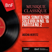 Bach: Sonata for Solo Violin No. 1 & Partita No. 2 (Mono Version) - ヤッシャ・ハイフェッツ