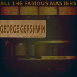 All the Famous Masters - George Gershwin