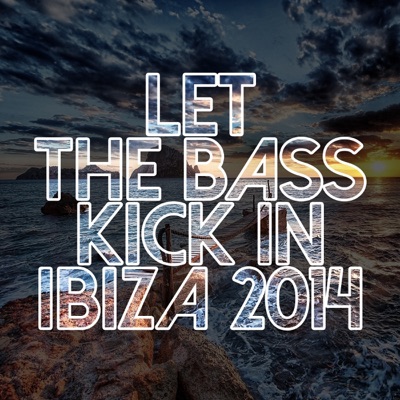 Let the Bass Kick in Ibiza 2014
