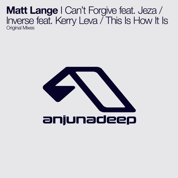 I Can’t Forgive (feat. Jeza) / Inverse (feat. Kerry Leva) / This Is How It Is - Single - Matt Lange